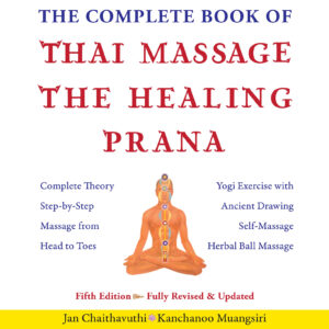 The Complete Book of Thai Massage The Healing Prana: Fifth Edition (Hardcover)